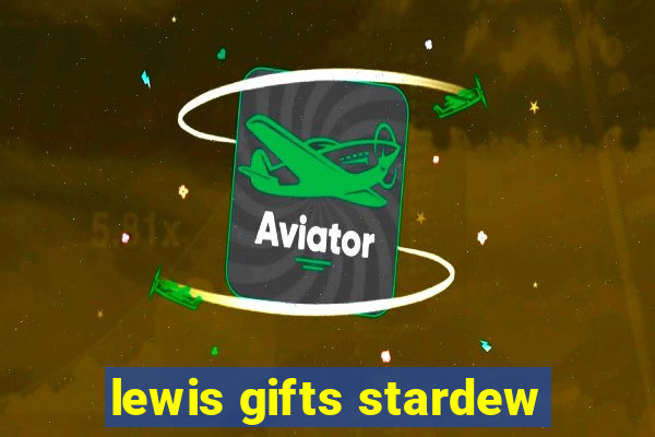 lewis gifts stardew